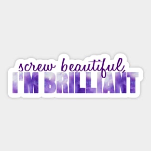 Screw Beautiful, I'm Brilliant Galaxy Sticker